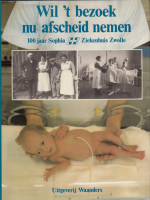 Bekijk detail van "Wil het Bezoek nu Afscheid nemen?: 100 jaar Sophia Ziekenhuis Zwolle."
