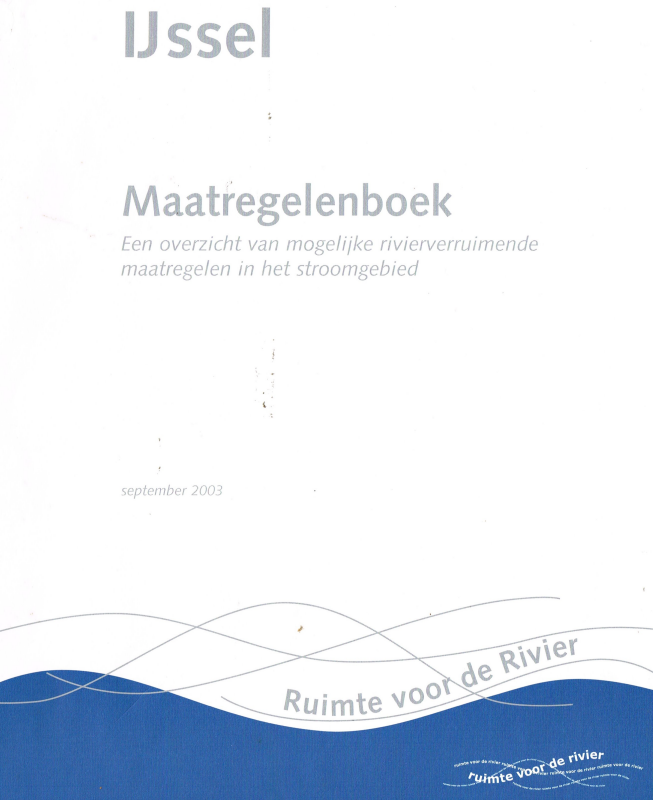 Bekijk detail van "IJssel Maatregelenboek, een overzicht van mogelijke rivierverruimende maatregelen in het stroomgebied, september 2003"